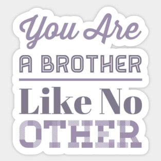 You are a brother like no other Sticker